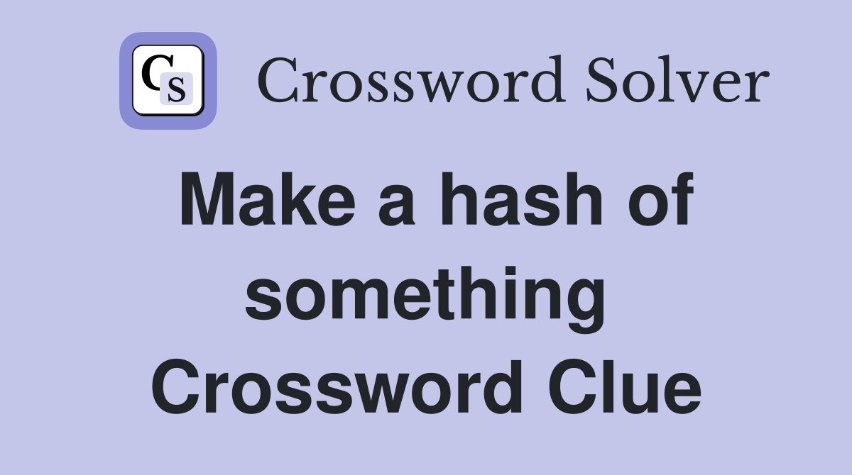 Make a hash of something Crossword Clue