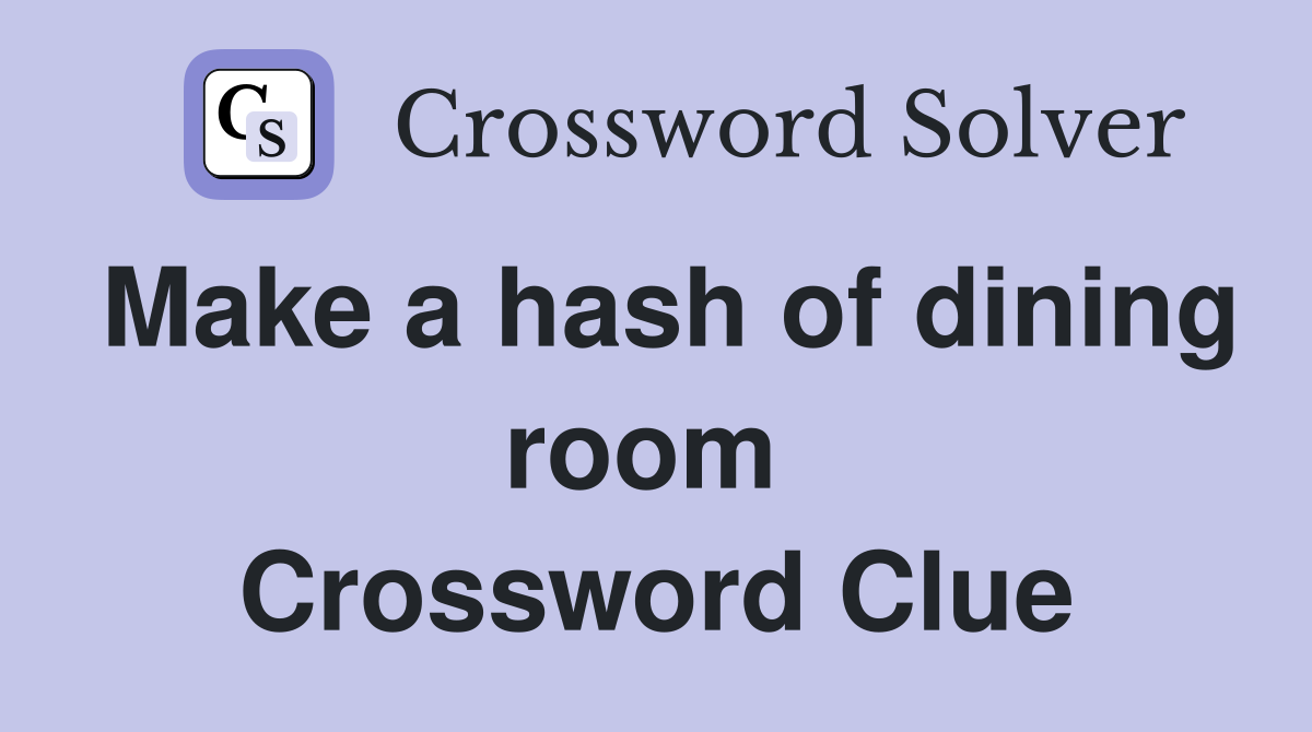Make a hash of dining room  Crossword Clue