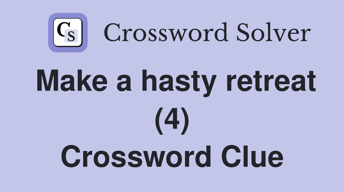 Make a hasty retreat (4) Crossword Clue
