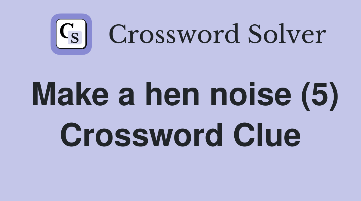 Make a hen noise (5) Crossword Clue
