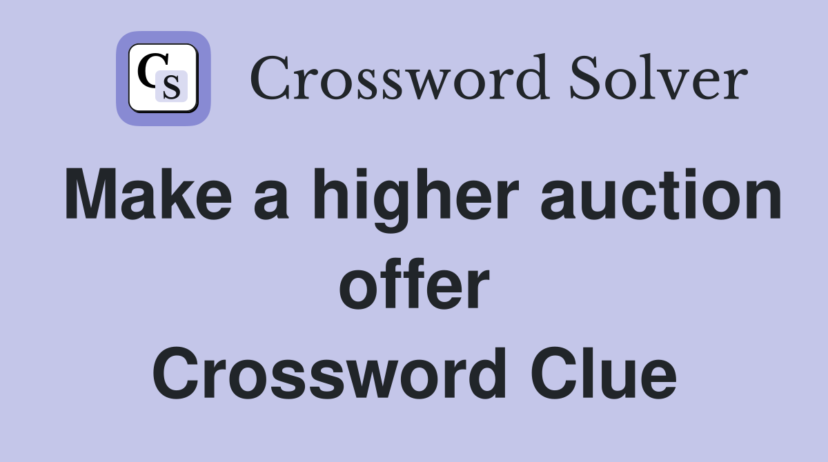 Make a higher auction offer Crossword Clue
