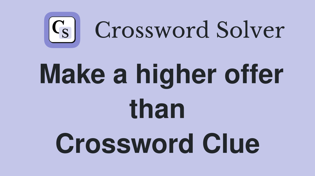 Make a higher offer than Crossword Clue