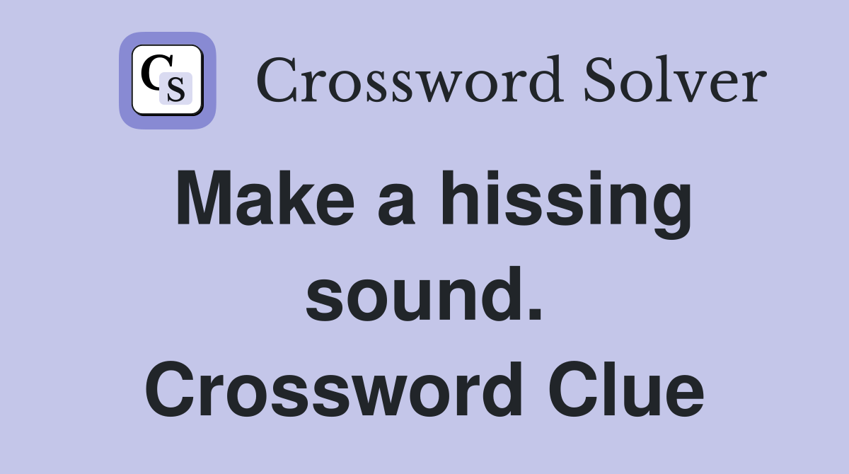 Make a hissing sound. Crossword Clue
