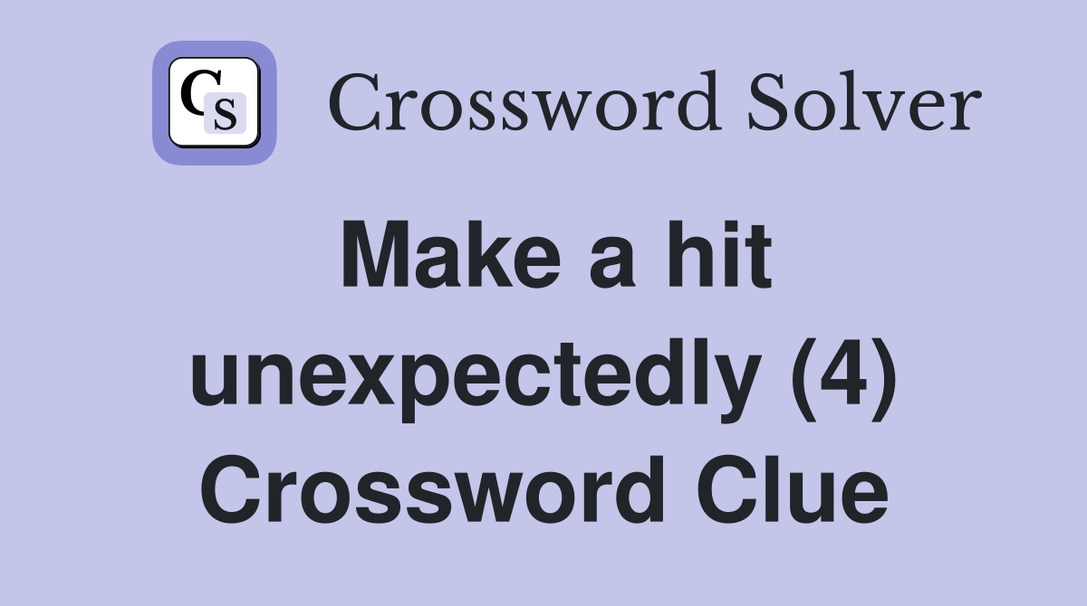 Make a hit unexpectedly (4) Crossword Clue