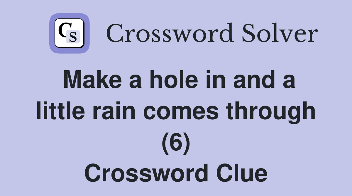 Make a hole in and a little rain comes through (6) Crossword Clue