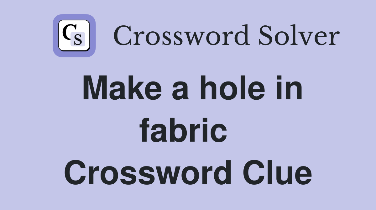 Make a hole in fabric  Crossword Clue