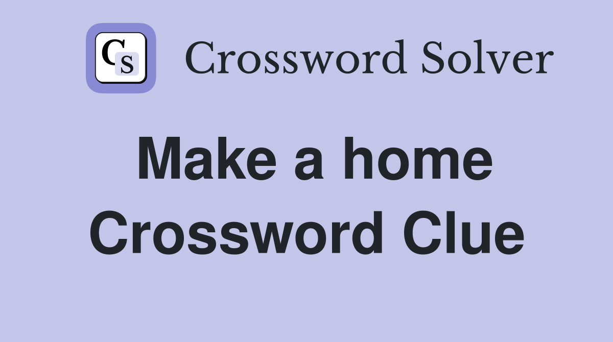 Make a home Crossword Clue