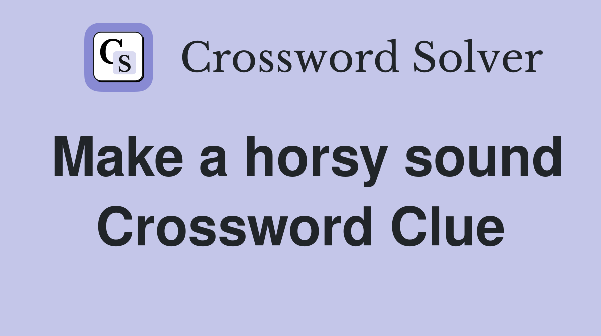 Make a horsy sound Crossword Clue