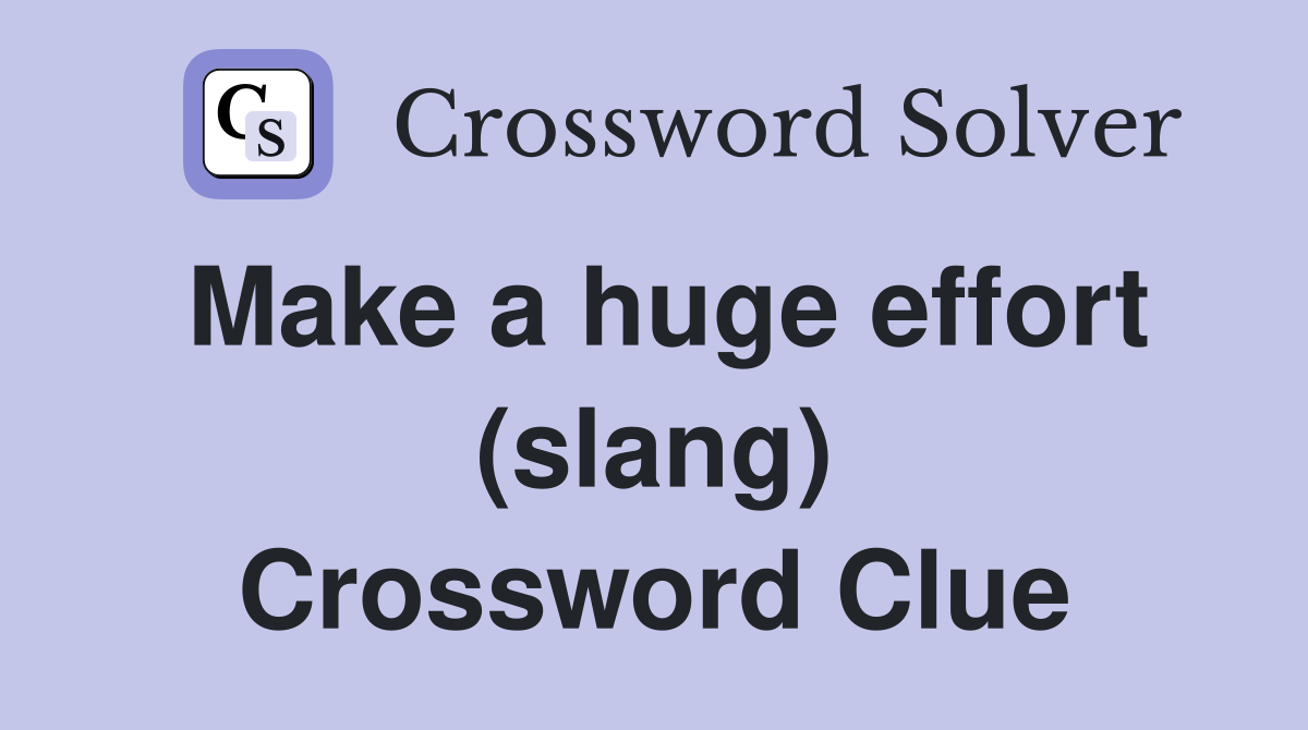 Make a huge effort (slang) Crossword Clue