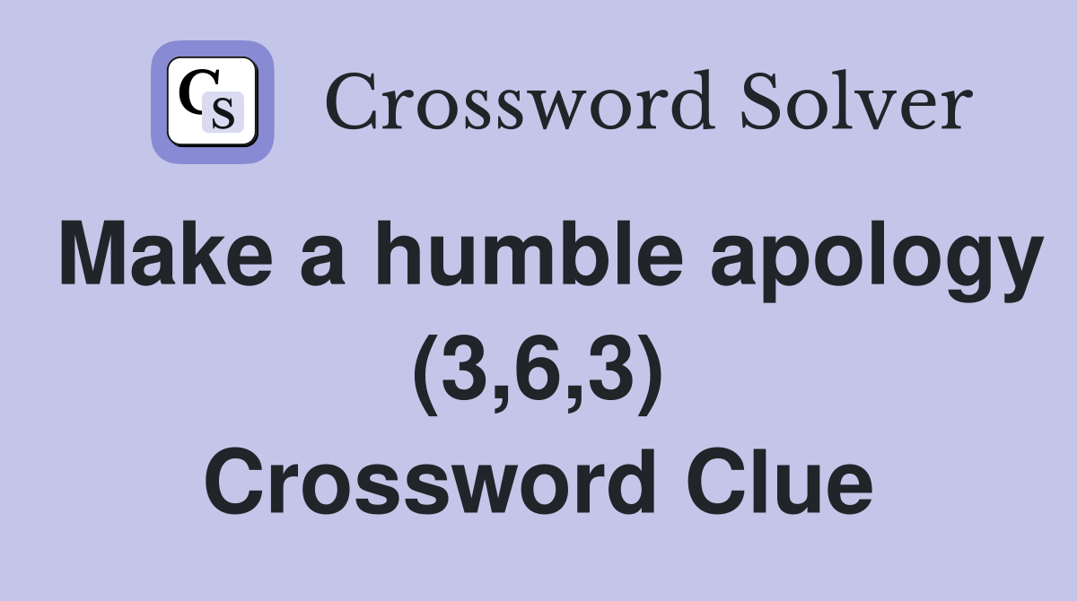 Make a humble apology (3,6,3) Crossword Clue