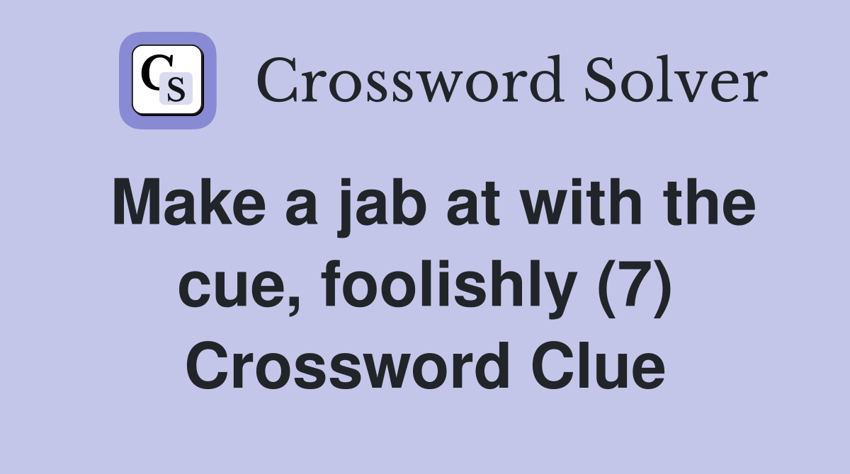 Make a jab at with the cue, foolishly (7) Crossword Clue