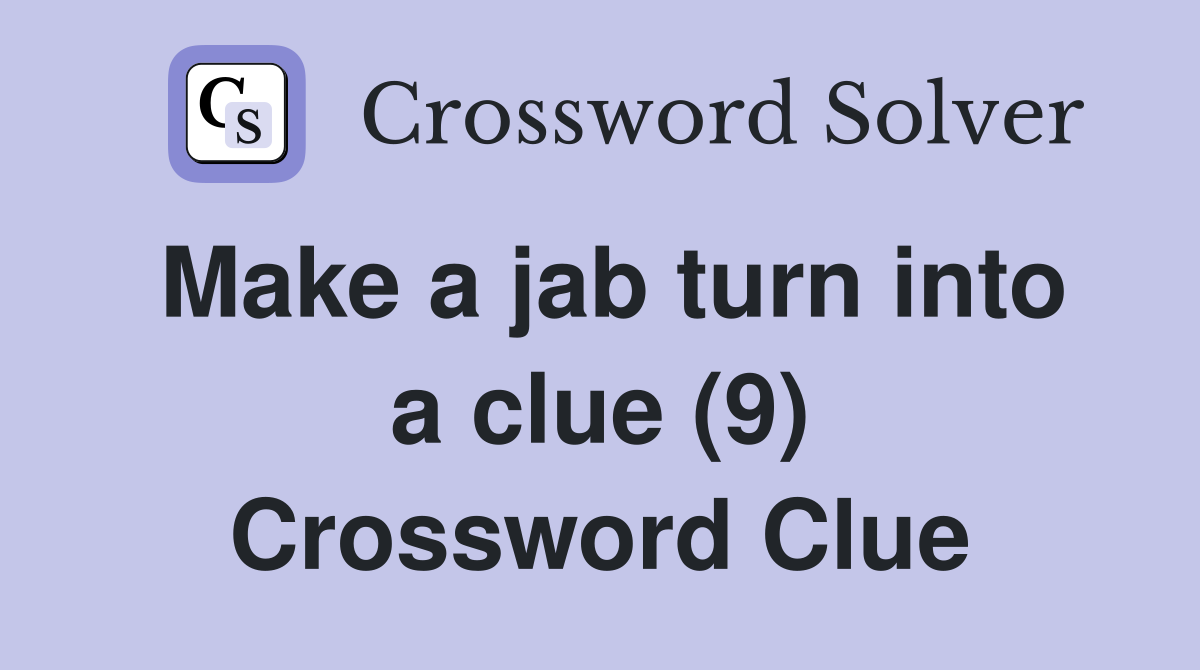 Make a jab turn into a clue (9) Crossword Clue