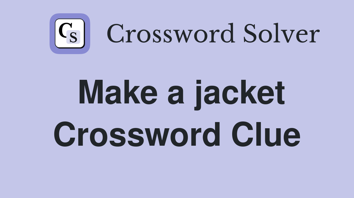 Make a jacket Crossword Clue