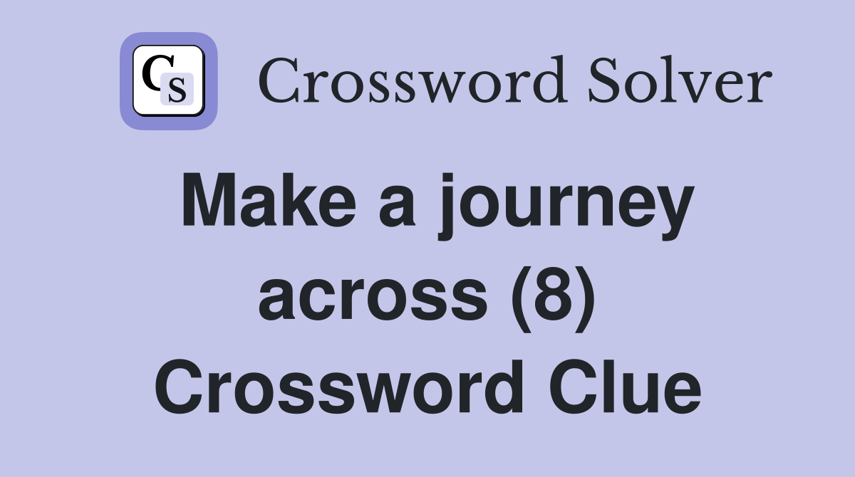 Make a journey across (8) Crossword Clue