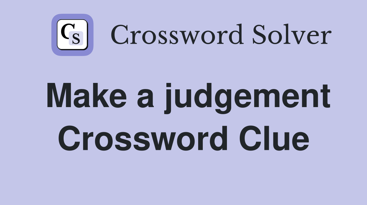 Make a judgement Crossword Clue