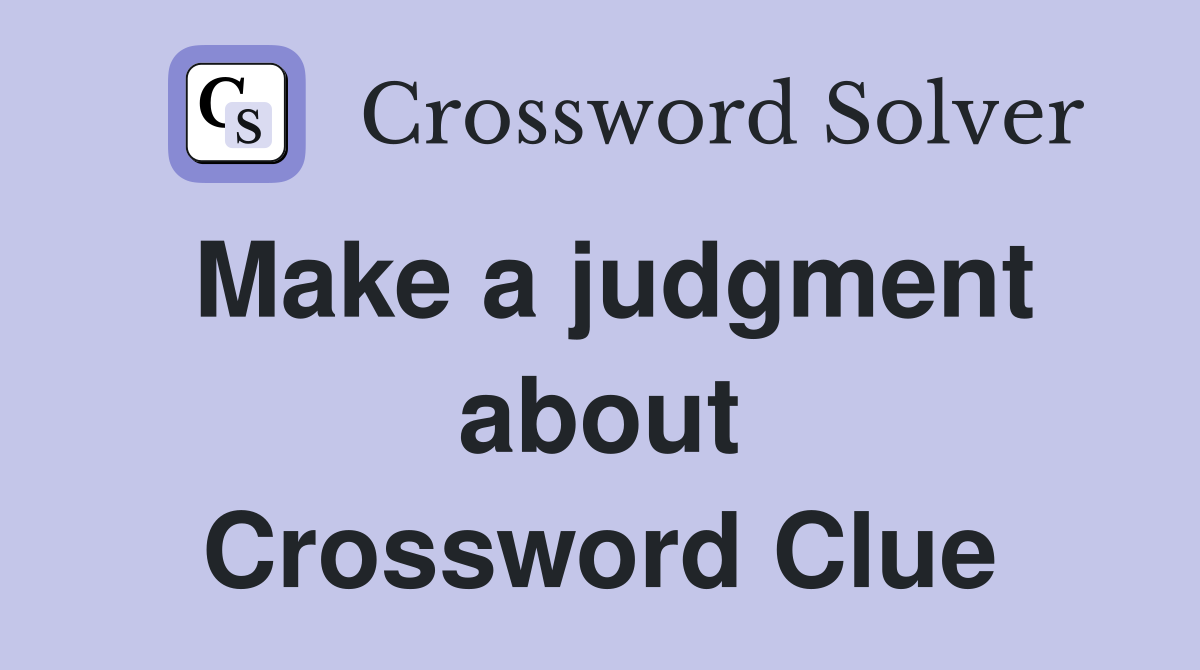 Make a judgment about Crossword Clue
