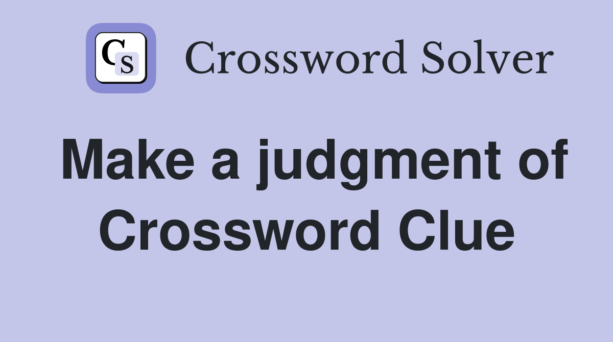Make a judgment of Crossword Clue