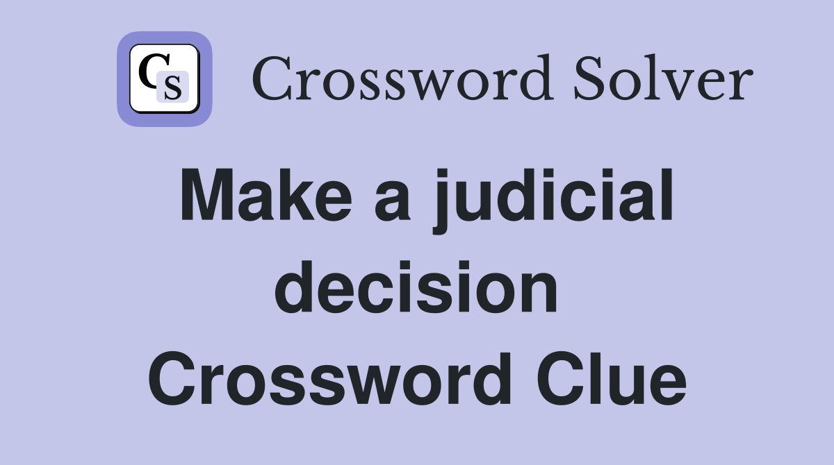 Make a judicial decision Crossword Clue