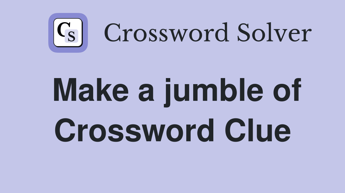 Make a jumble of Crossword Clue