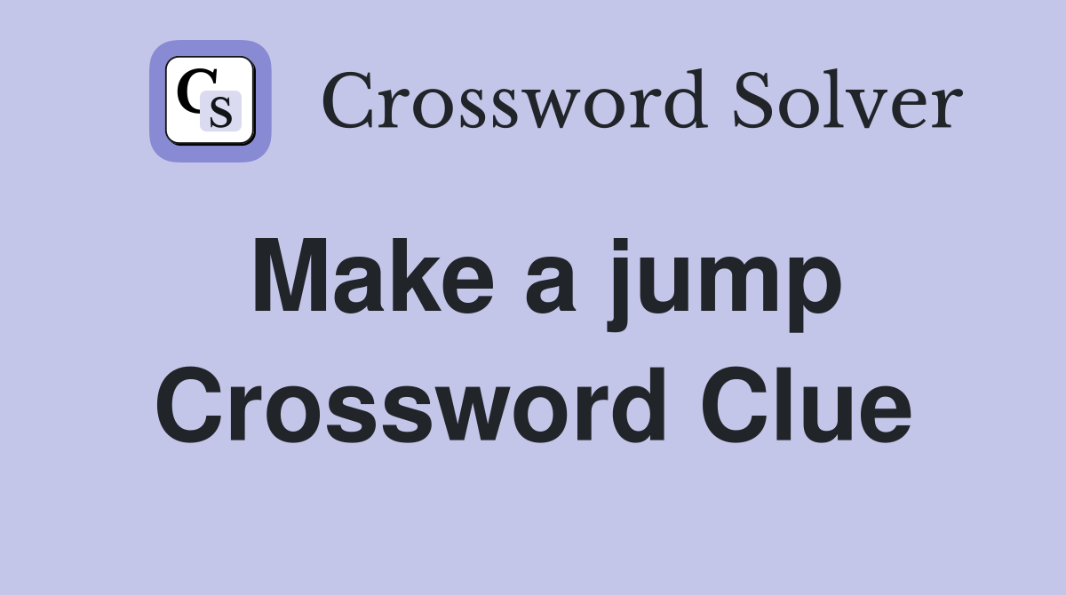 Make a jump Crossword Clue