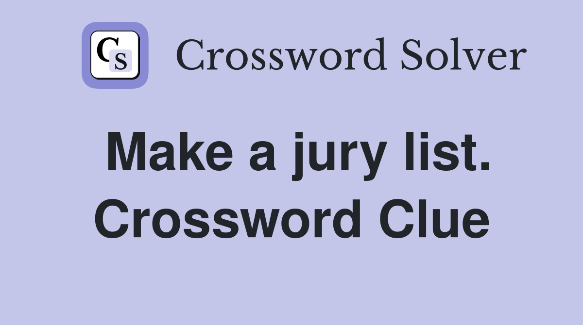 Make a jury list. Crossword Clue