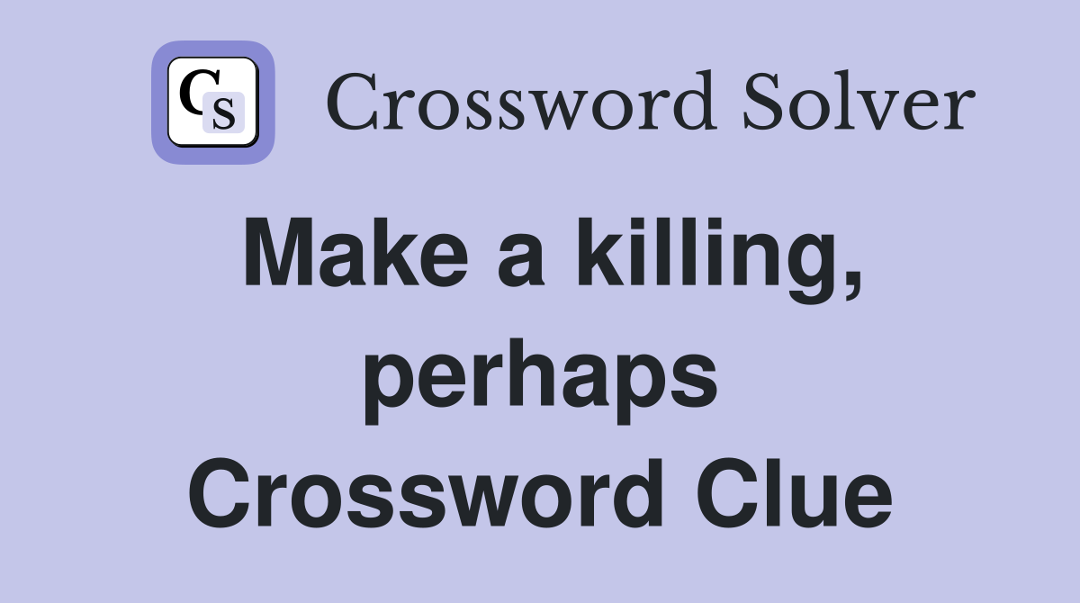 Make a killing, perhaps Crossword Clue