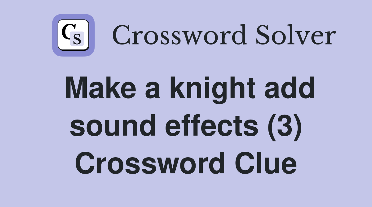 Make a knight add sound effects (3) Crossword Clue