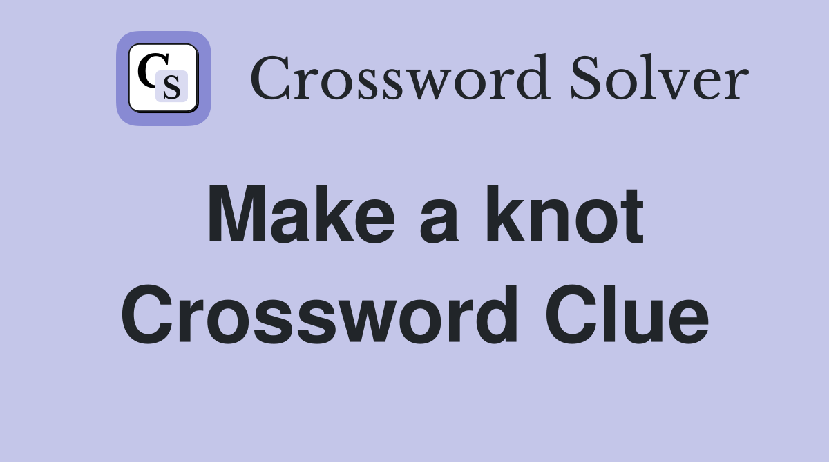 Make a knot Crossword Clue