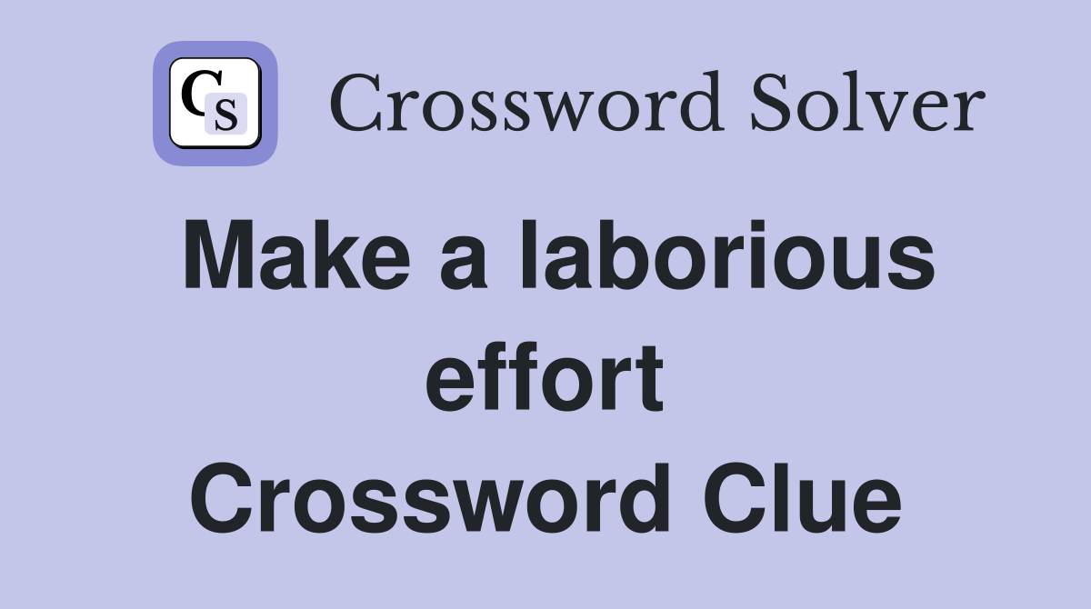 Make a laborious effort Crossword Clue