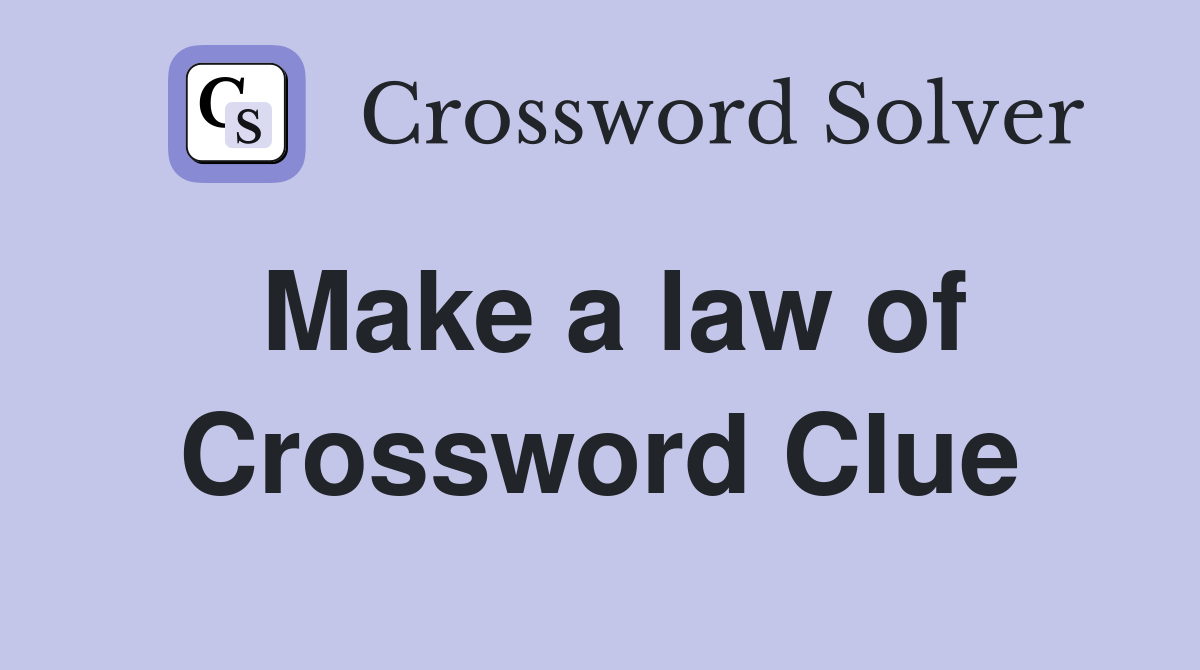 Make a law of Crossword Clue