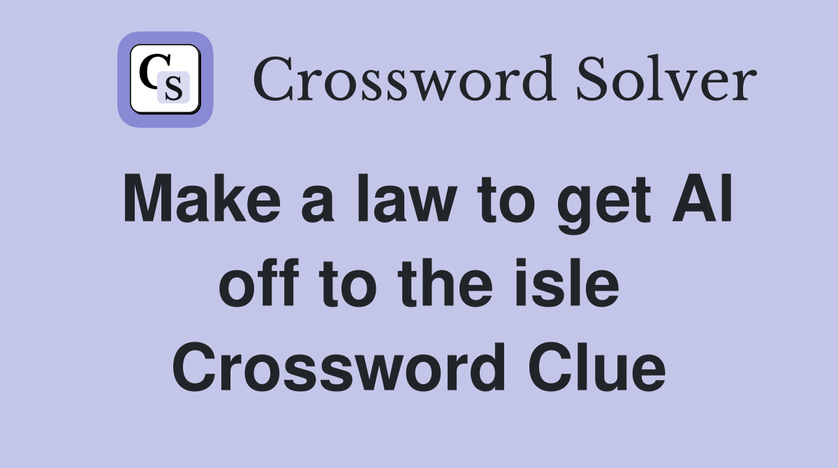 Make a law to get Al off to the isle Crossword Clue