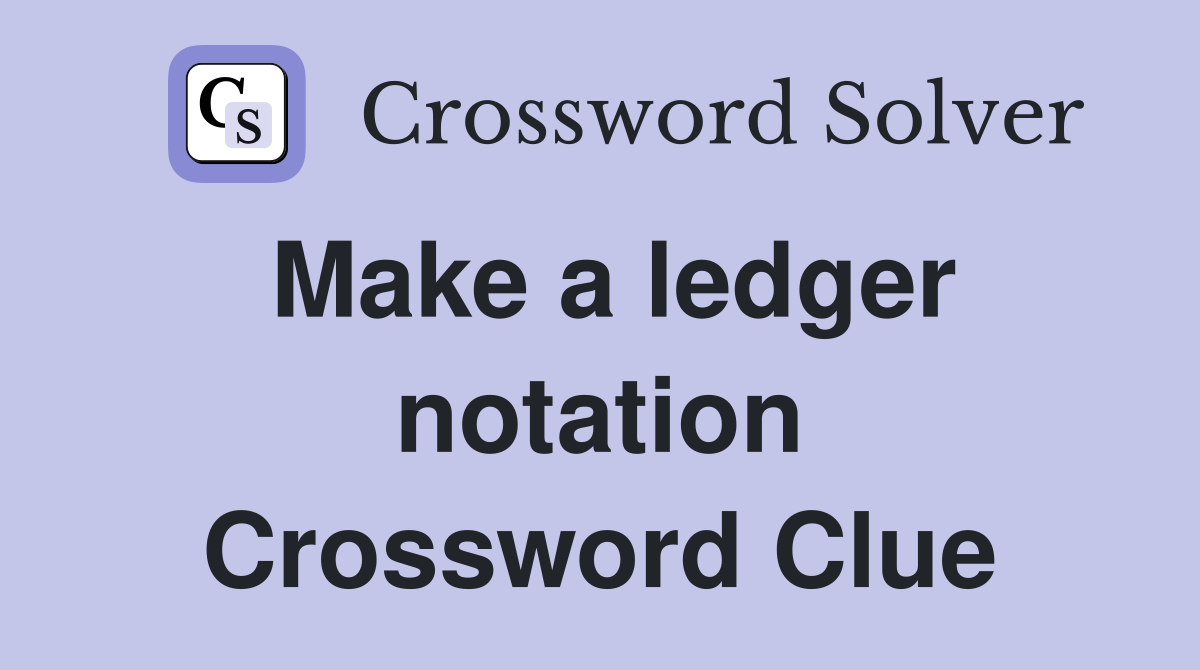 Make a ledger notation Crossword Clue