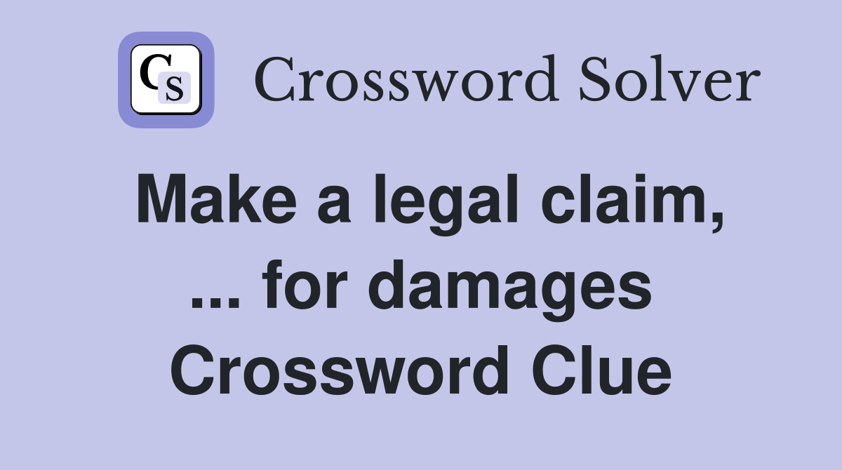 Make a legal claim, ... for damages Crossword Clue