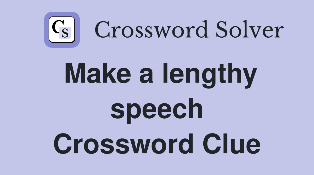 Make a lengthy speech Crossword Clue