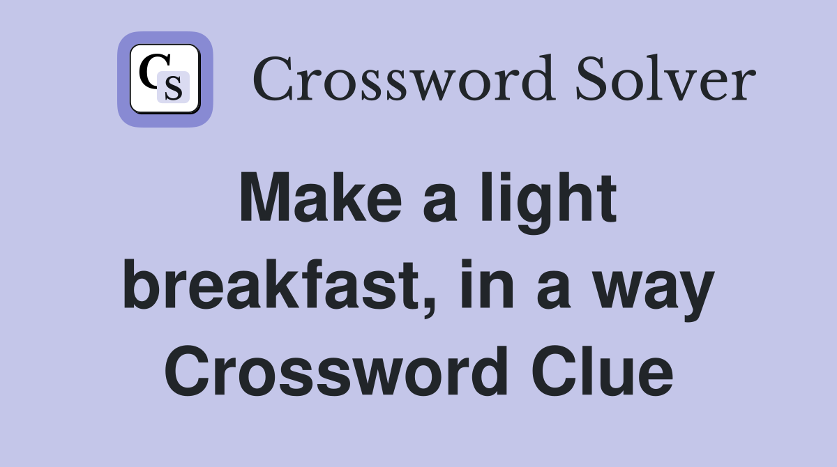 Make a light breakfast, in a way Crossword Clue