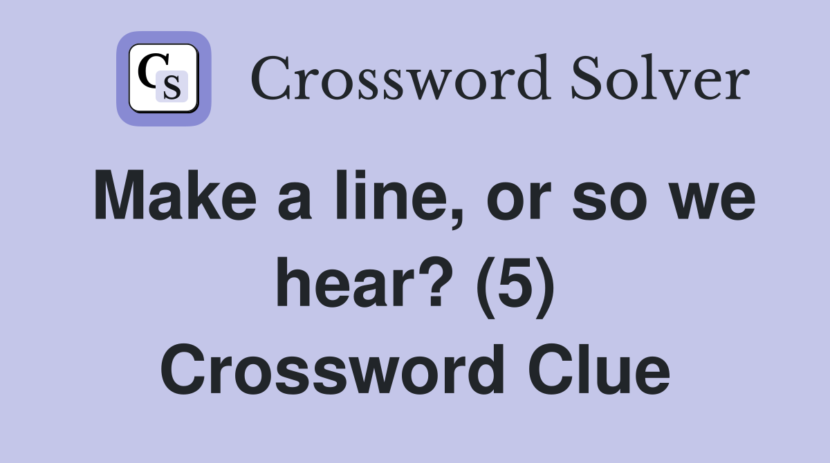 Make a line, or so we hear? (5) Crossword Clue