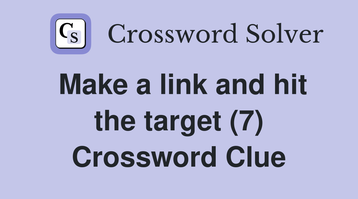 Make a link and hit the target (7) Crossword Clue