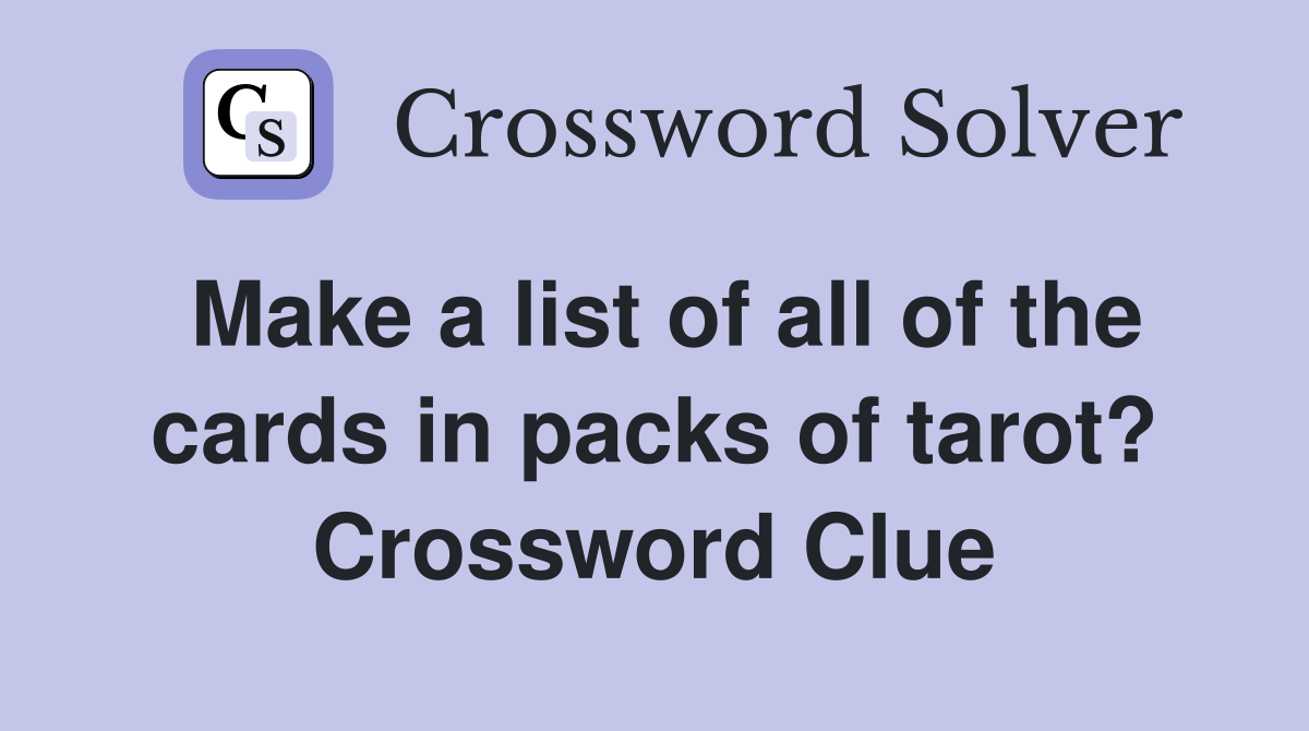 Make a list of all of the cards in packs of tarot? Crossword Clue