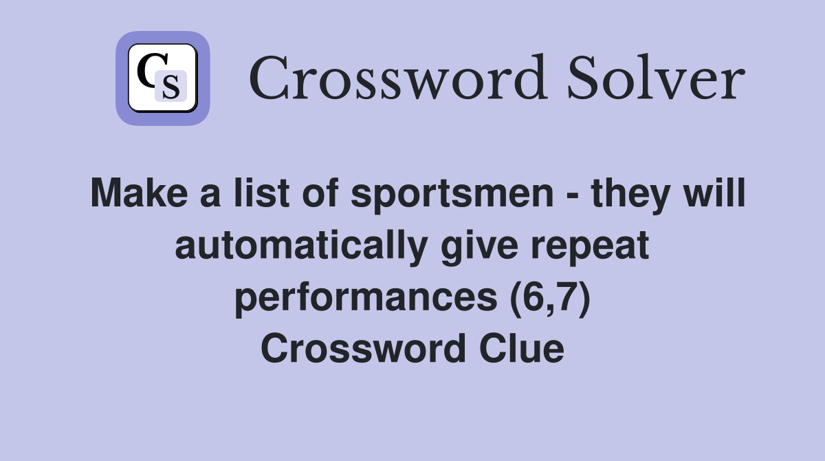 Make a list of sportsmen - they will automatically give repeat performances (6,7) Crossword Clue