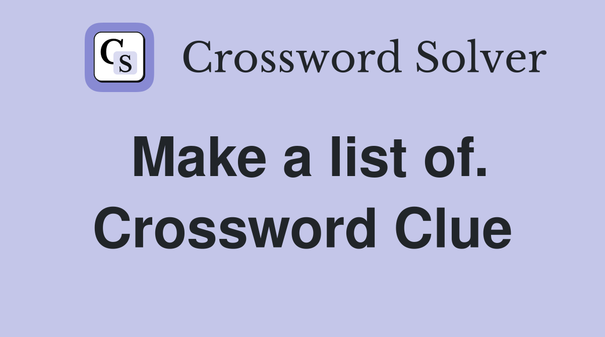 Make a list of. Crossword Clue