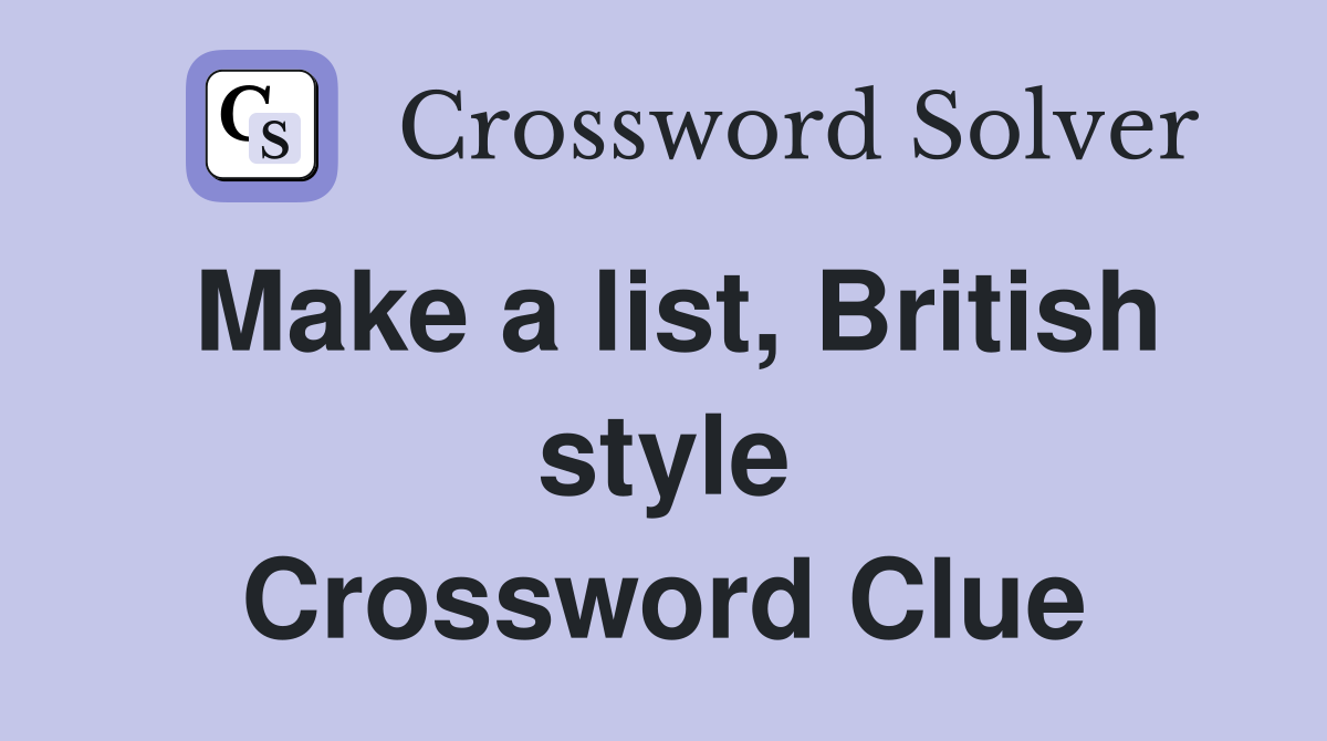 Make a list, British style Crossword Clue