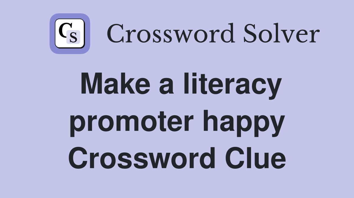 Make a literacy promoter happy Crossword Clue