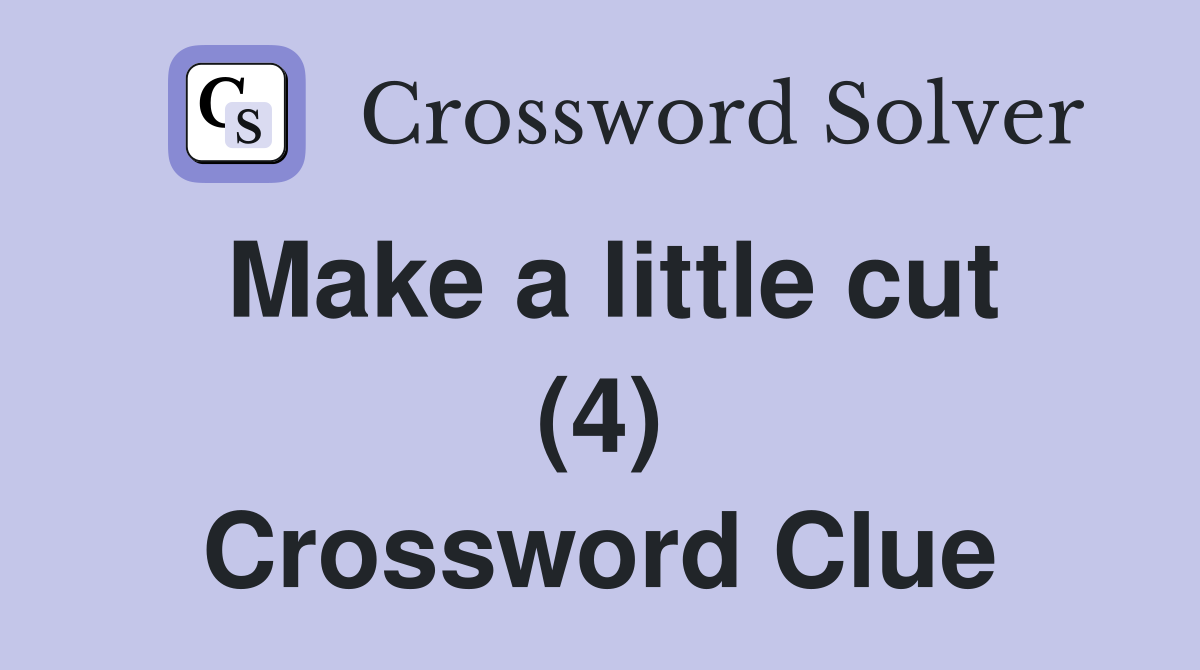 Make a little cut (4) Crossword Clue