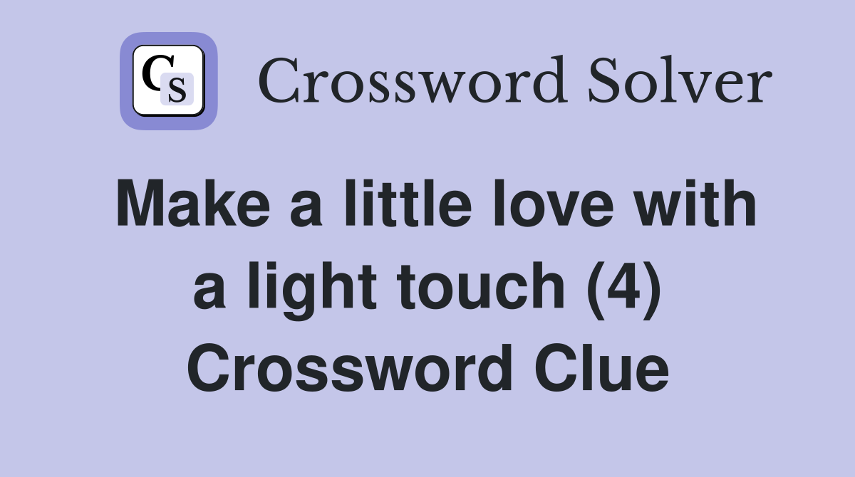 Make a little love with a light touch (4) Crossword Clue