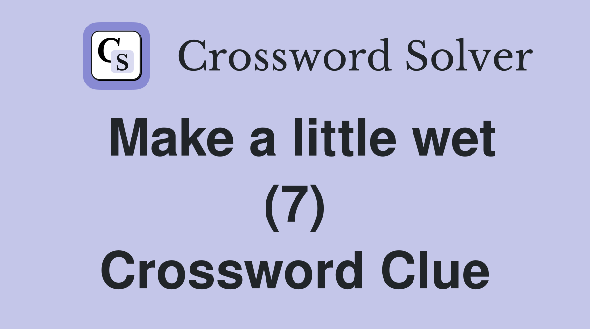 Make a little wet (7) Crossword Clue