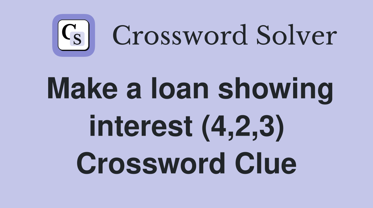 Make a loan showing interest (4,2,3) Crossword Clue