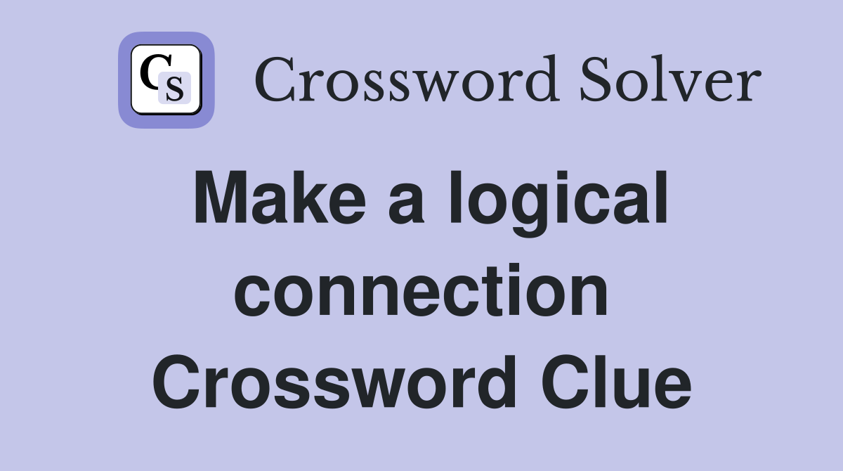 Make a logical connection Crossword Clue