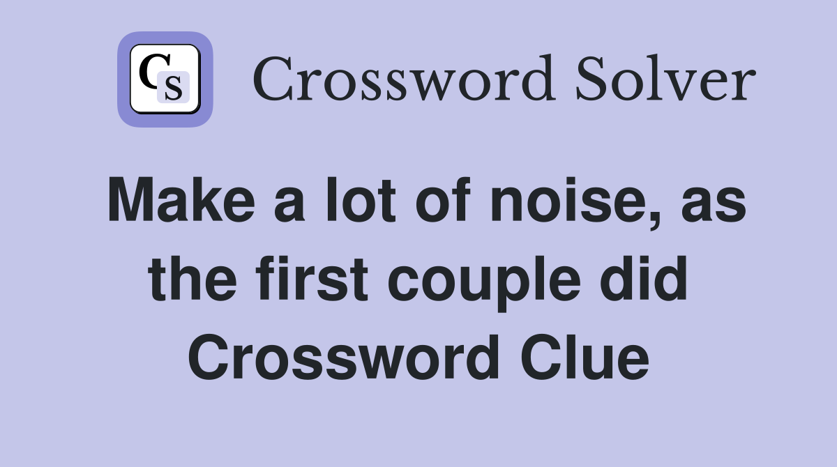 Make a lot of noise, as the first couple did Crossword Clue