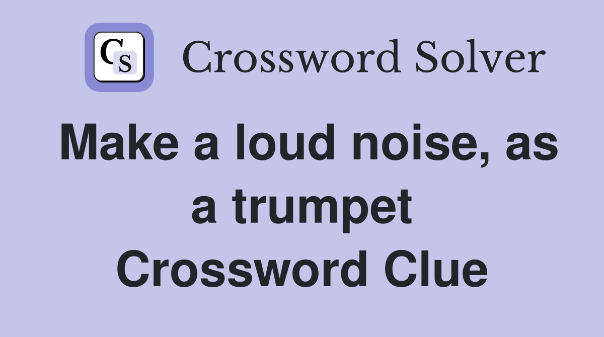 Make a loud noise, as a trumpet Crossword Clue