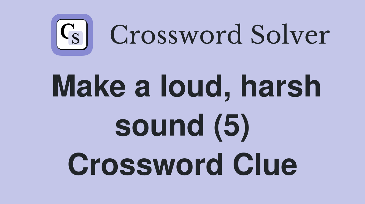 Make a loud, harsh sound (5) Crossword Clue
